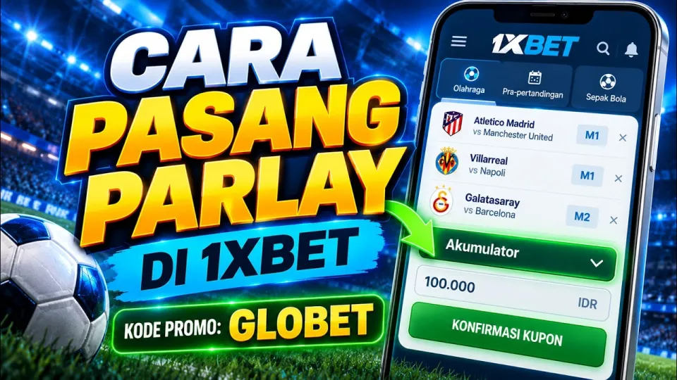 Cara Pasang Parlay di 1xBet dengan Mudah